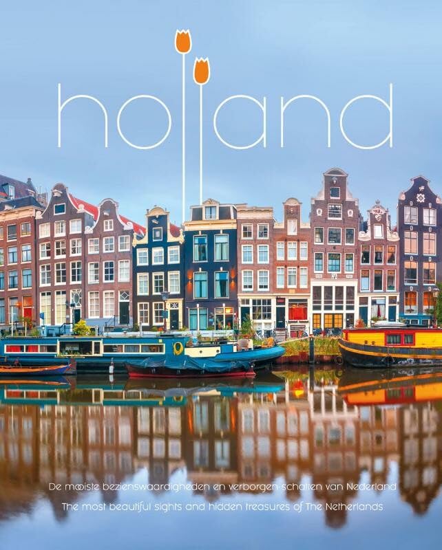 Holland: de mooiste bezienswaardigheden en verborgen schatten van Nederland / the most beautiful sights and hidden treasures of the Netherlands (Dutch Edition)