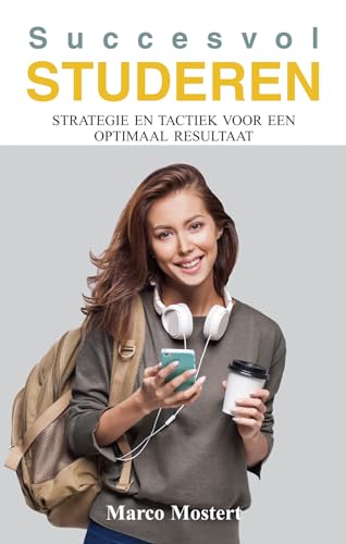 Succesvol studeren: tactieken en strategieën voor een optimaal resultaat