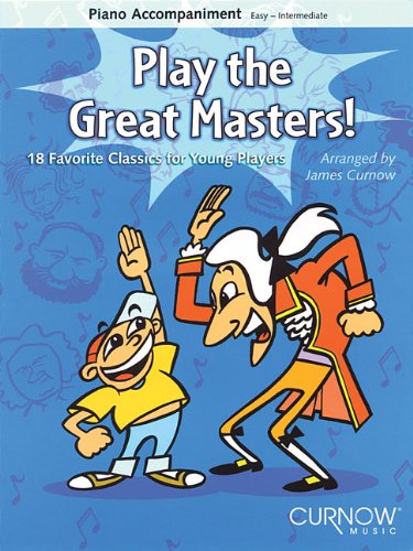 Play the Great Masters!: 18 Favorite Classics for Young Players - Piano Accompaniment - Easy-Intermediate