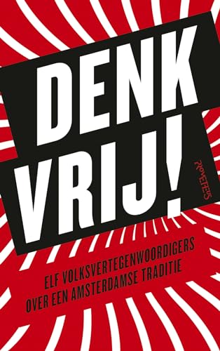 Denk vrij!: Elf volksvertegenwoordigers over een Amsterdamse traditie