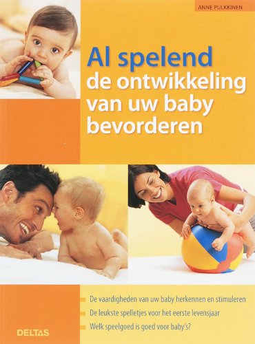 Al spelend de ontwikkeling van uw baby bevorderen: De vaardigheden van uw baby herkennen en bevorderen - De leukste spelletjes voor het eerste levensjaar - Welk speelgoed is goed voor baby's?