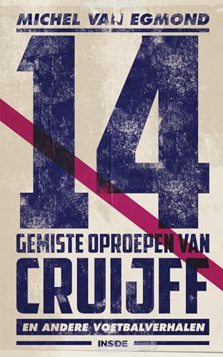 14 gemiste oproepen van Cruijff en andere voetbalverhalen: de beste sportverhalen van Michel van Egmond