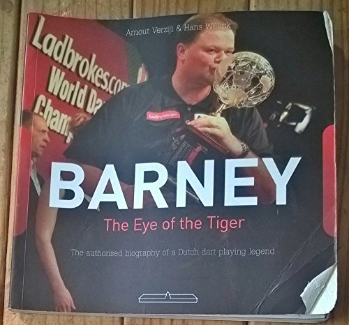 Barney - The eye of the tiger: the authorised biography of a dutch darts playing legend