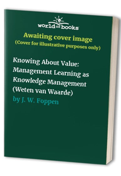 Knowing About Value: Management Learning as Knowledge Management (Weten van Waarde)