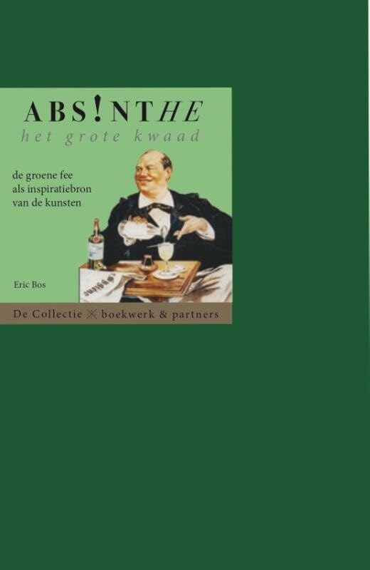 Absinthe. Het grote kwaad: de groene fee als inspiratiebron van de kunsten