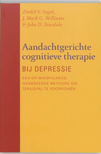 Aandachtgerichte cognitieve therapie bij depressie: een op mindfulness gebaseerde methode om terugval te voorkomen