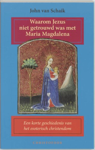 Waarom Jezus niet getrouwd was met Maria Magdalena: een korte geschiedenis van het esoterisch christendom