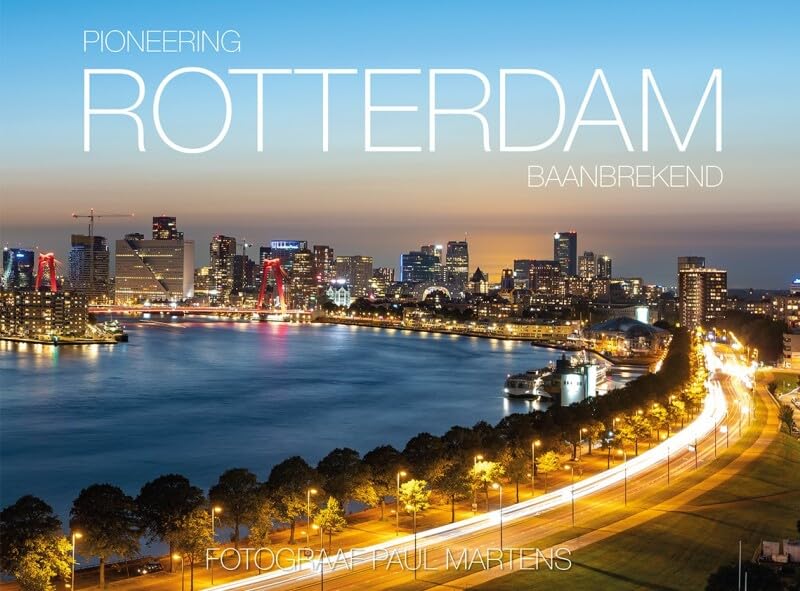 Pioneering Rotterdam - Rotterdam Baanbrekend: Fotoboek Rotterdam Fotograaf Paul Martens