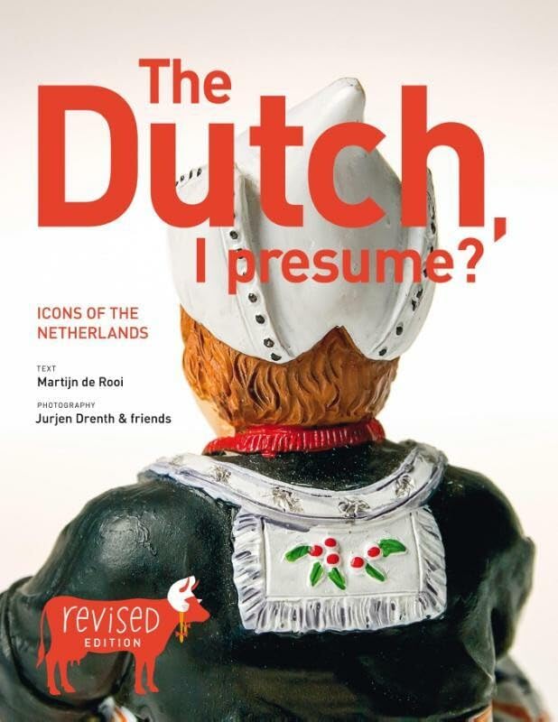The Dutch, I presume?: icons of the Netherlands