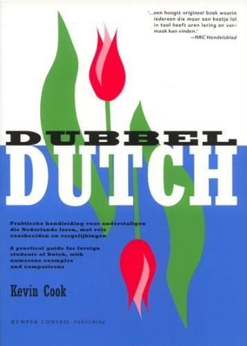 Dubbel Dutch: a practical guide for foreign students of Dutch, with numerous examples and comparisons