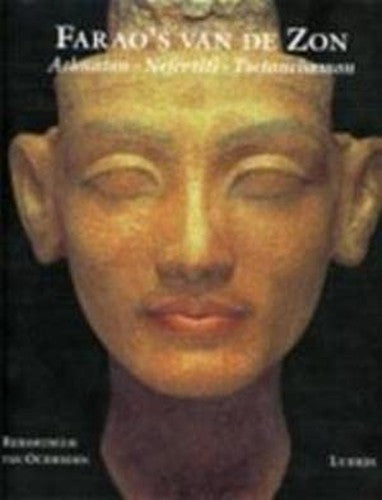 Farao's van de zon: Achnaton, Nefertiti, Toetanchamon