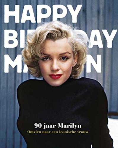 Happy birthday Marilyn: 90 jaar Marilyn : omzien naar een iconische vrouw