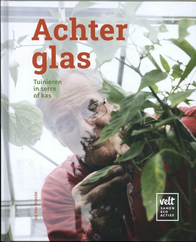 Achter glas: Tuinieren in serre of kas