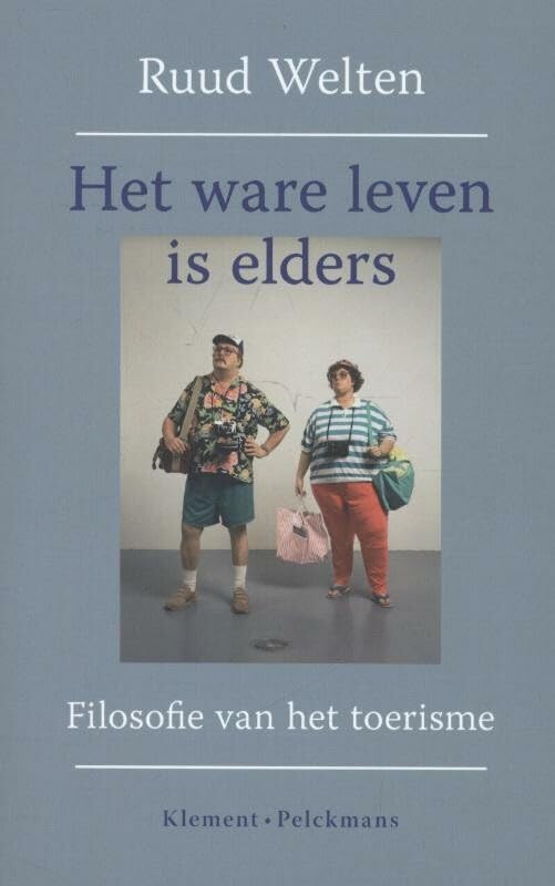 Het ware leven is elders: filosofie van het toerisme