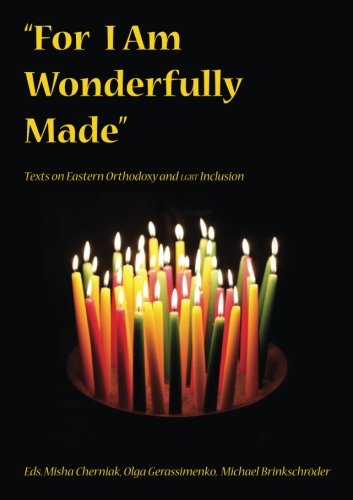 For I Am Wonderfully Made Texts on Eastern Orthodoxy and LGBT Inclusion