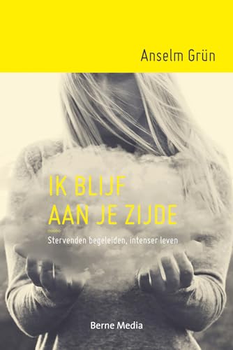 Ik blijf aan je zijde: Stervenden begeleiden, intenser leven