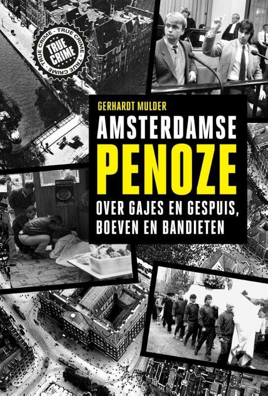 Amsterdamse penoze: over gajes en gespuis, boeven en bandieten (True crime)