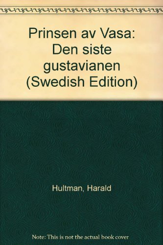 Prinsen av Vasa: Den siste gustavianen (Swedish Edition)