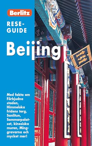 Beijing : med fakta om Förbjudna staden, Himmelska fridens torg, Sanlitun, Sommarpalatset, kinesiska muren, Minggravarna och mycket mer! (Berlitz reseguide)
