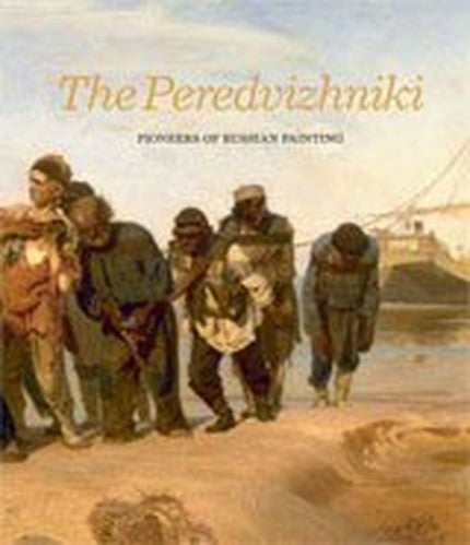 The Peredvizhniki Pioneers of Russian Painting