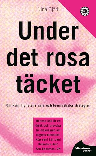 Under det rosa täcket : om kvinnlighetens vara och feministiska strategier