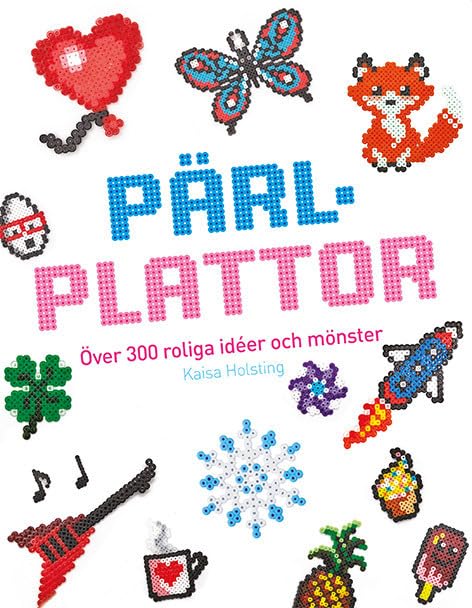 Pärlplattor : Över 300 roliga idéer och mönster
