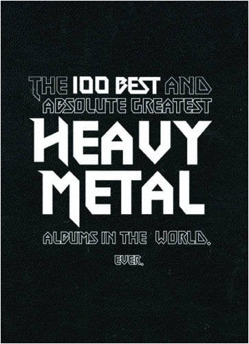 The 100 Best And Absolute Greatest Heavy Metal Albums In The World, Ever