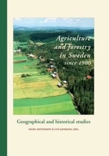 Agriculture and Forestry in Sweden Since 1900: Geographical and Historical Studies