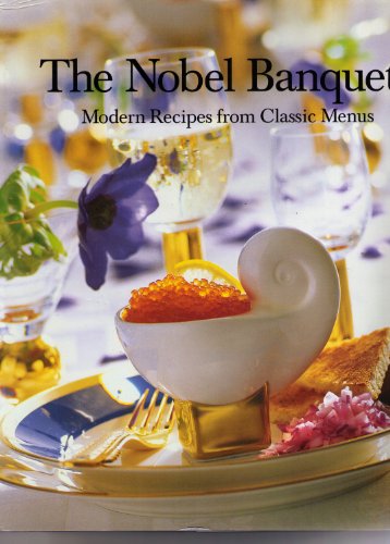 The Nobel Banquets: Modern Recipes from Classic Menus