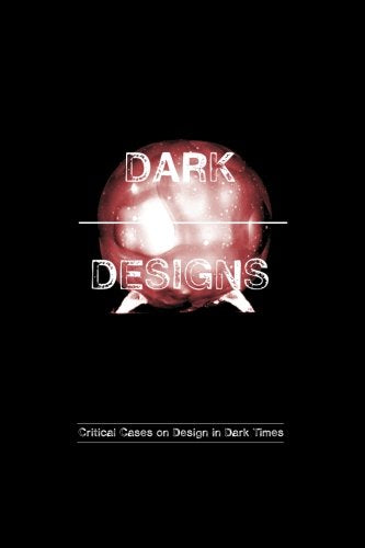 Dark Designs: Critical Cases on Design in Dark Times