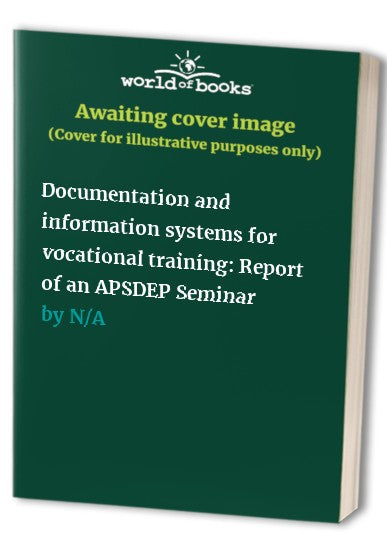 Documentation and information systems for vocational training: Report of an APSDEP Seminar