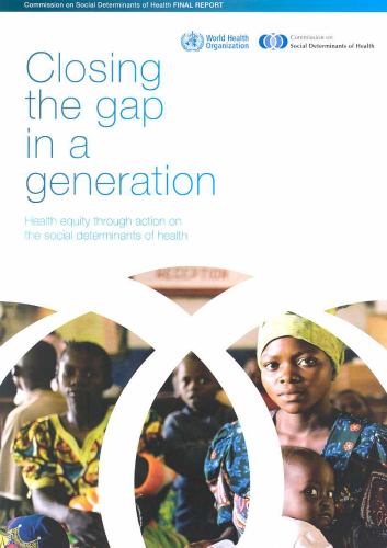 Closing the Gap in a Generation: Health Equity Through Action on the Social Determinants of Health
