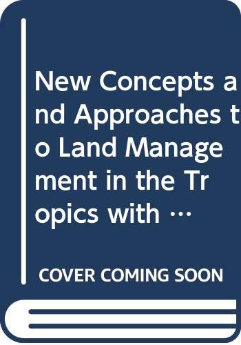 New Concepts and Approaches to Land Management in the Tropics with Emphasis on Steeplands