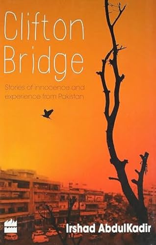 Clifton Bridge - Stories of Inncocence and Experience from Pakistan