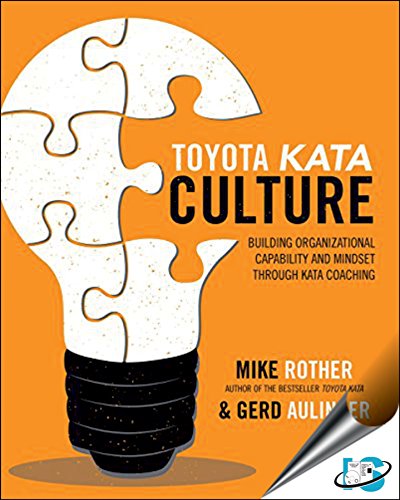 Toyota Kata Culture: Building Organizational Capability And Mindset Through Kata Coaching