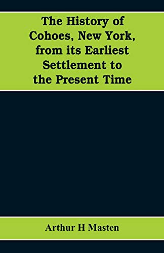 The history of Cohoes, New York, from its earliest settlement to the present time