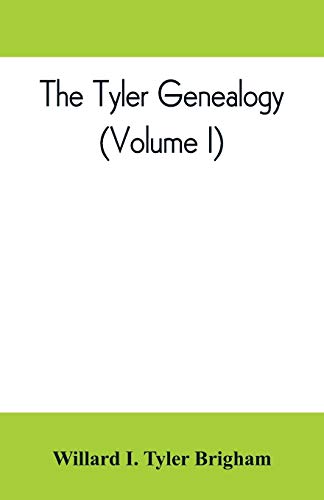 The Tyler genealogy; the descendants of Job Tyler, of Andover, Massachusetts, 1619-1700 (Volume I)