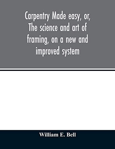 Carpentry made easy, or, The science and art of framing, on a new and improved system