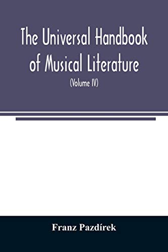 The Universal handbook of musical literature. Practical and complete guide to all musical publications (Volume IV)