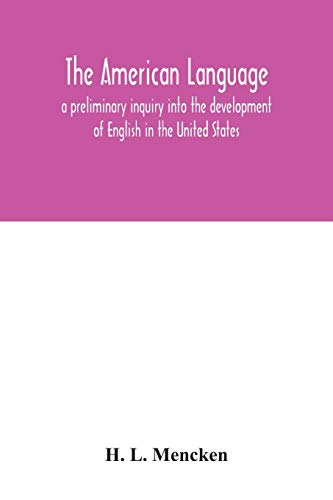 The American language; a preliminary inquiry into the development of English in the United States