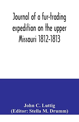 Journal of a fur-trading expedition on the upper Missouri 1812-1813