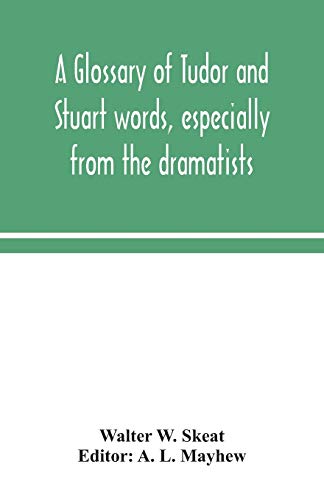 A Glossary Of Tudor And Stuart Words, Especially From The Dramatists