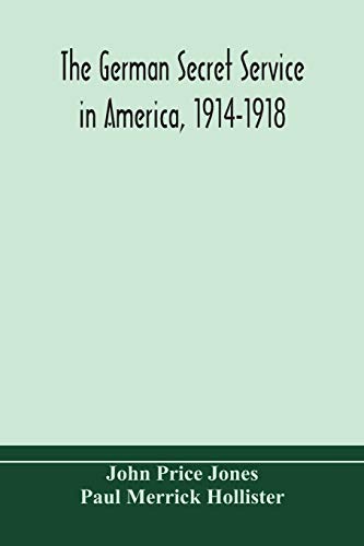 The German Secret Service In America, 1914-1918