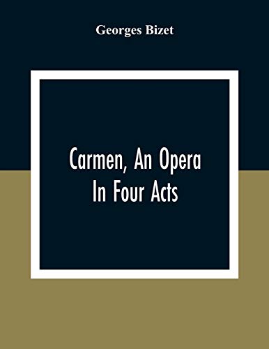 Carmen, An Opera In Four Acts