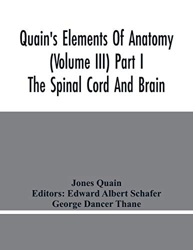 Quain'S Elements Of Anatomy (Volume Iii) Part I The Spinal Cord And Brain