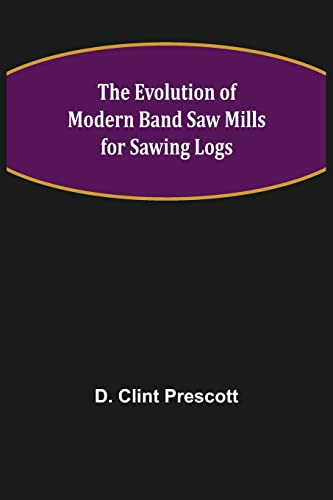The Evolution of Modern Band Saw Mills for Sawing Logs
