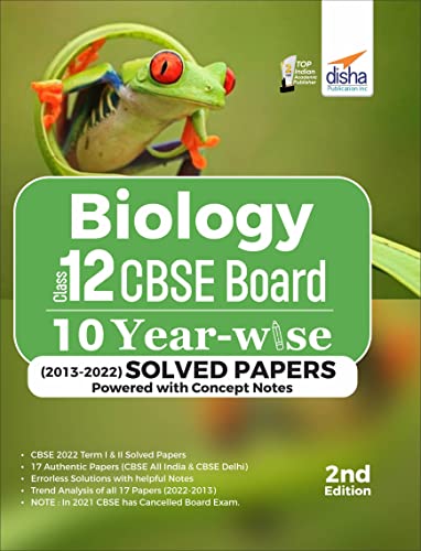 Biology Class 12 CBSE Board 10 YEAR-WISE (2013 - 2022) Solved Papers powered with Concept Notes 2nd Edition