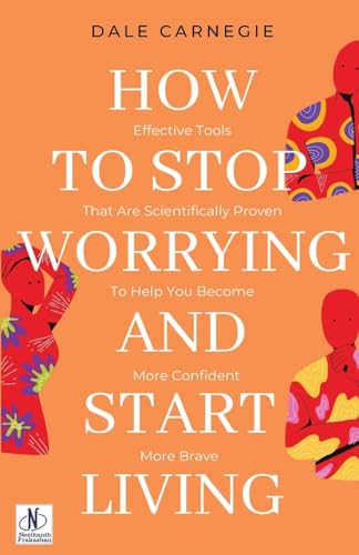HOW TO STOP WORRYING AND START LIVING