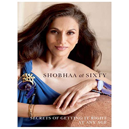 Shobhaa at Sixty: Secrets of Getting It Right At Any Age