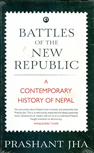 Battles of the New Republic a Contemporary History of Nepal